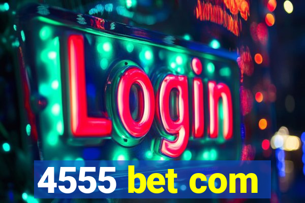 4555 bet com